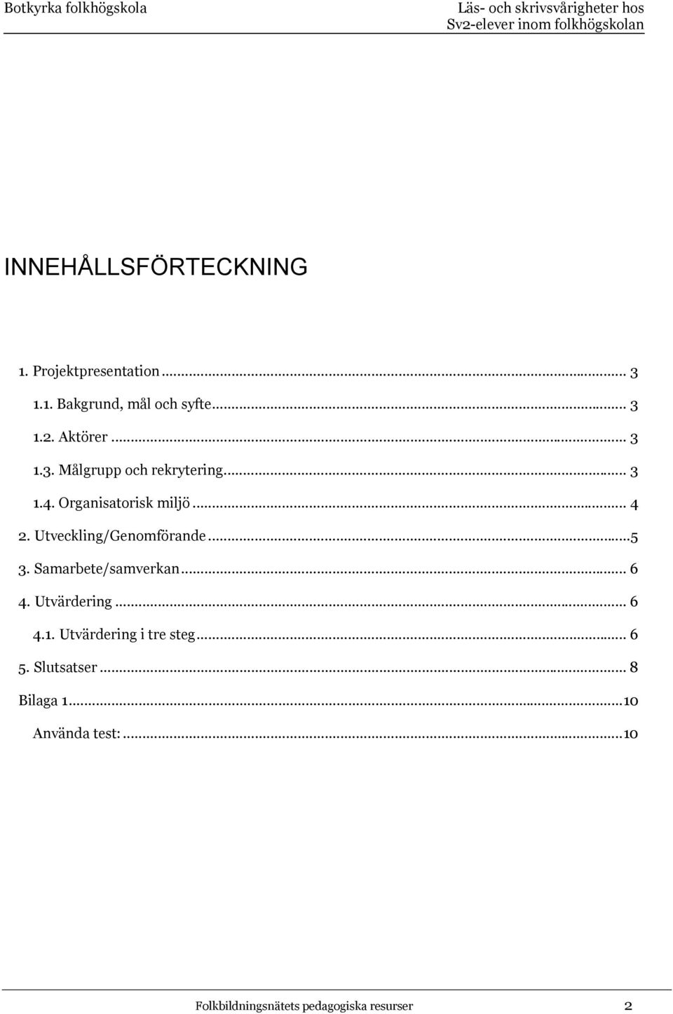 Utveckling/Genomförande...5 3. Samarbete/samverkan... 6 4. Utvärdering... 6 4.1.