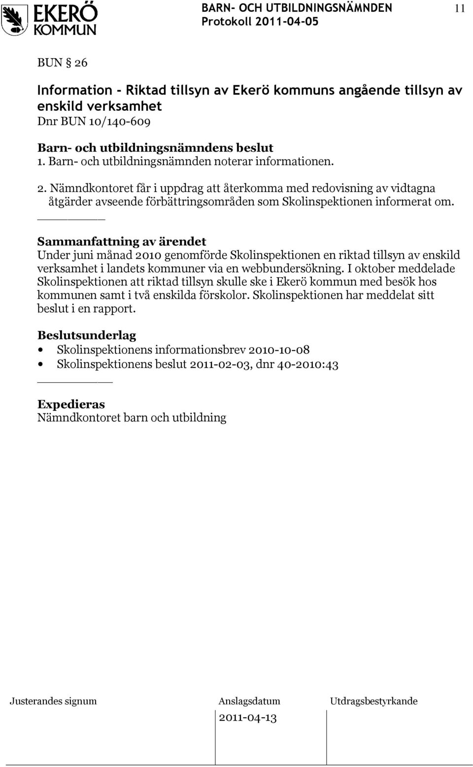 I oktober meddelade Skolinspektionen att riktad tillsyn skulle ske i Ekerö kommun med besök hos kommunen samt i två enskilda förskolor. Skolinspektionen har meddelat sitt beslut i en rapport.