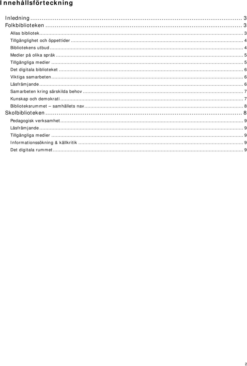 .. 6 Samarbeten kring särskilda behov... 7 Kunskap och demokrati... 7 Biblioteksrummet samhällets nav... 8 Skolbiblioteken.