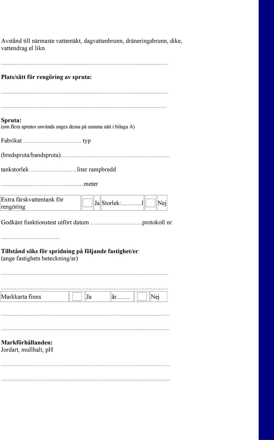 ..liter rampbredd...meter Extra färskvattentank för rengöring Ja Storlek:...l Nej Godkänt funktionstest utfört datum...protokoll nr.