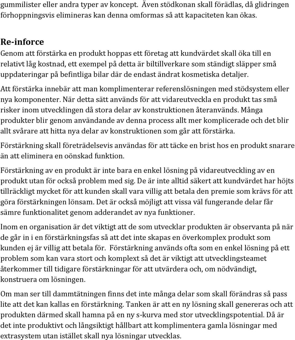 befintliga bilar där de endast ändrat kosmetiska detaljer. Att förstärka innebär att man komplimenterar referenslösningen med stödsystem eller nya komponenter.