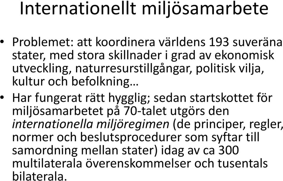 startskottet för miljösamarbetet på 70-talet utgörs den internationella miljöregimen (de principer, regler, normer och