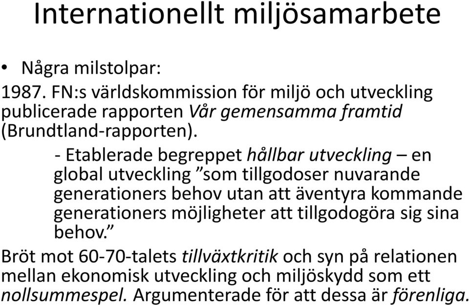 - Etablerade begreppet hållbar utveckling en global utveckling som tillgodoser nuvarande generationers behov utan att äventyra