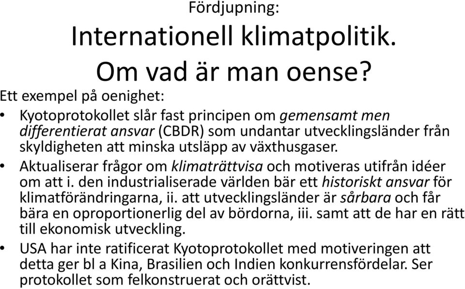 växthusgaser. Aktualiserar frågor om klimaträttvisa och motiveras utifrån idéer om att i. den industrialiserade världen bär ett historiskt ansvar för klimatförändringarna, ii.