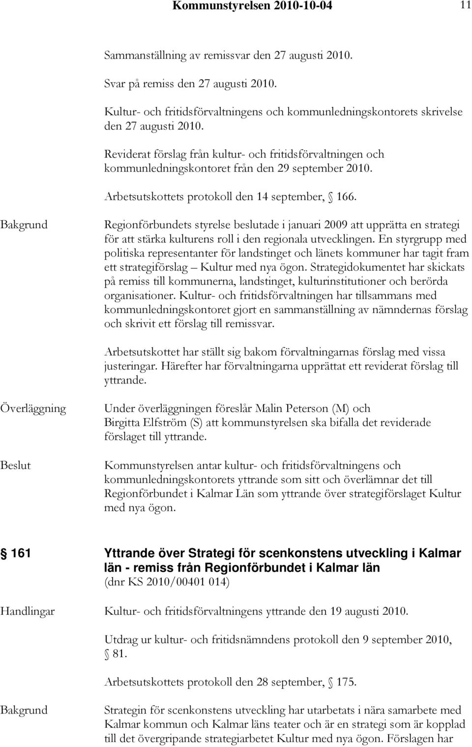 Reviderat förslag från kultur- och fritidsförvaltningen och kommunledningskontoret från den 29 september 2010. Arbetsutskottets protokoll den 14 september, 166.