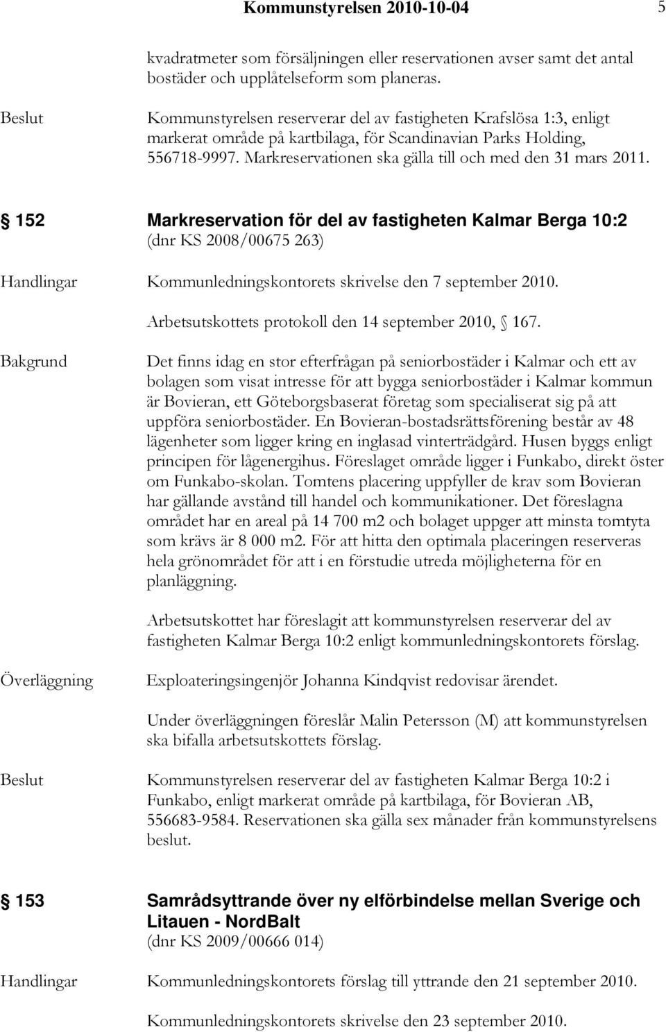 Markreservationen ska gälla till och med den 31 mars 2011.