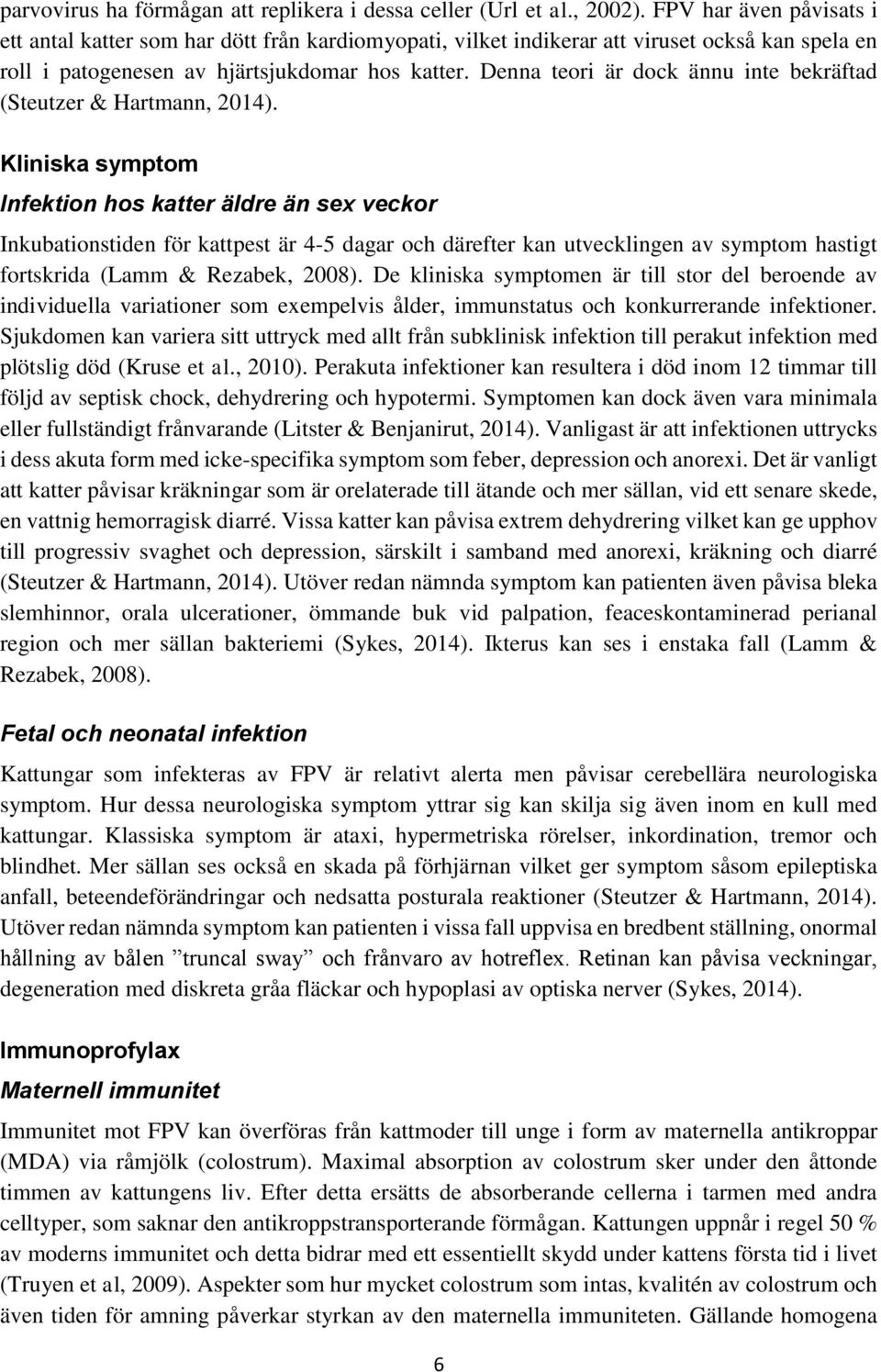 Denna teori är dock ännu inte bekräftad (Steutzer & Hartmann, 2014).