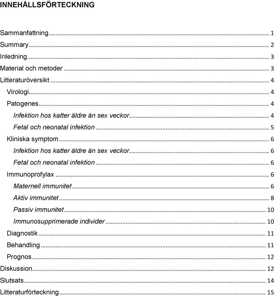 .. 6 Infektion hos katter äldre än sex veckor... 6 Fetal och neonatal infektion... 6 Immunoprofylax... 6 Maternell immunitet.