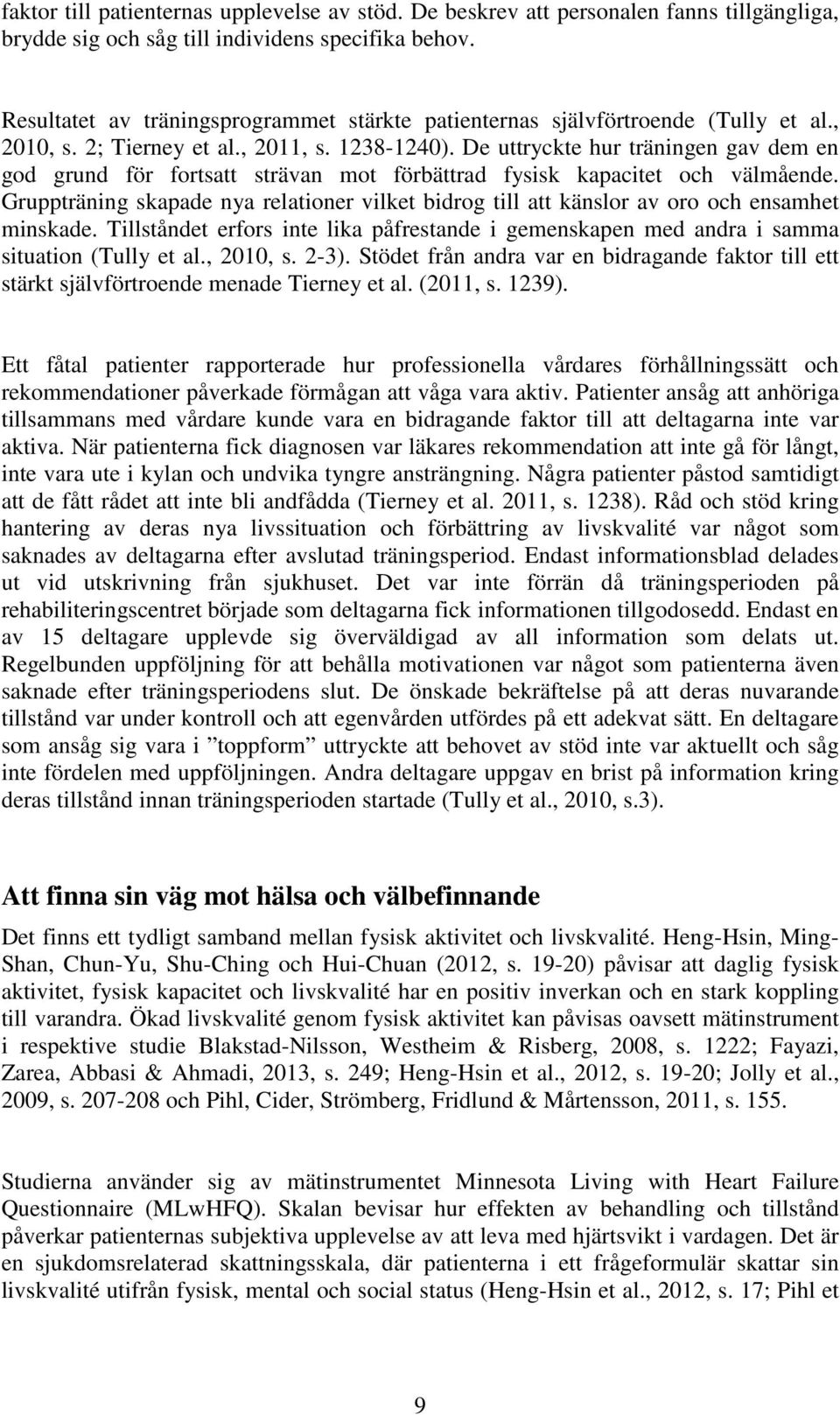 De uttryckte hur träningen gav dem en god grund för fortsatt strävan mot förbättrad fysisk kapacitet och välmående.