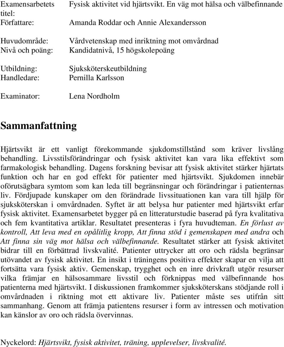 Nordholm Sammanfattning Hjärtsvikt är ett vanligt förekommande sjukdomstillstånd som kräver livslång behandling.