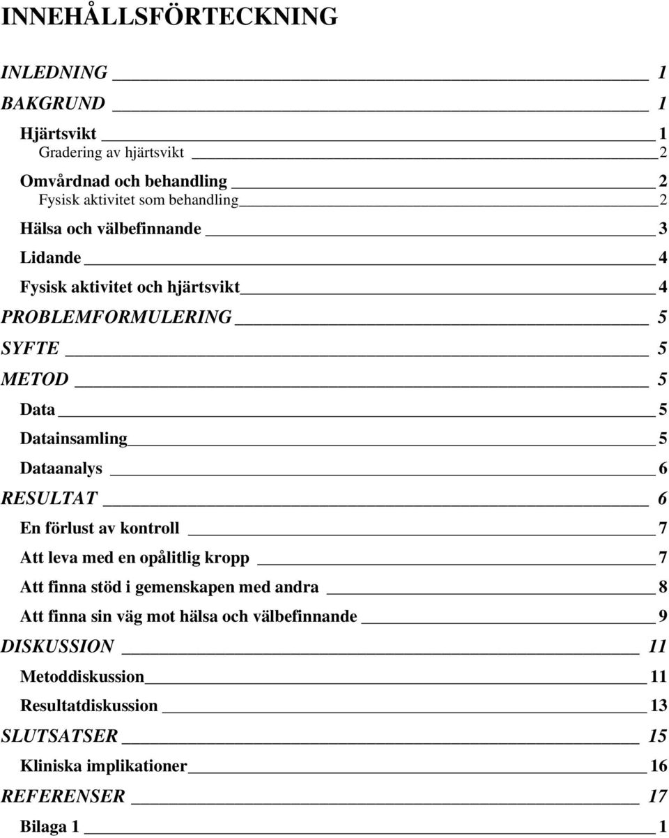 Dataanalys 6 RESULTAT 6 En förlust av kontroll 7 Att leva med en opålitlig kropp 7 Att finna stöd i gemenskapen med andra 8 Att finna sin väg