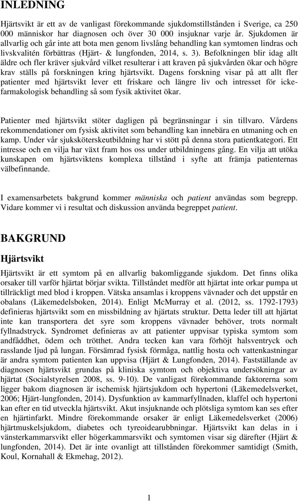 Befolkningen blir idag allt äldre och fler kräver sjukvård vilket resulterar i att kraven på sjukvården ökar och högre krav ställs på forskningen kring hjärtsvikt.