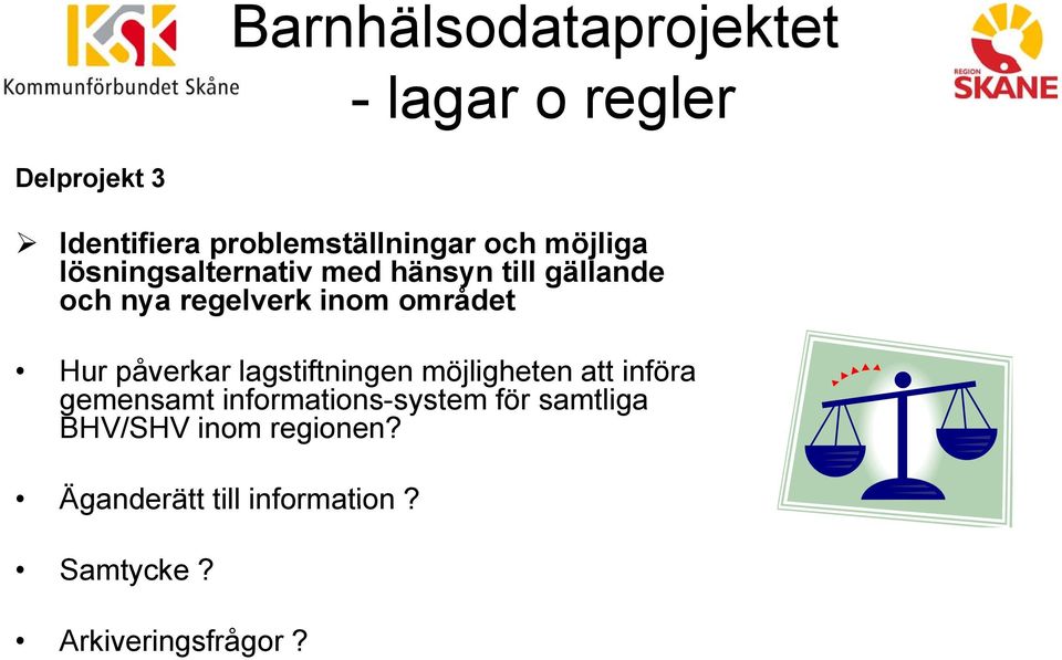 påverkar lagstiftningen möjligheten att införa gemensamt informations-system