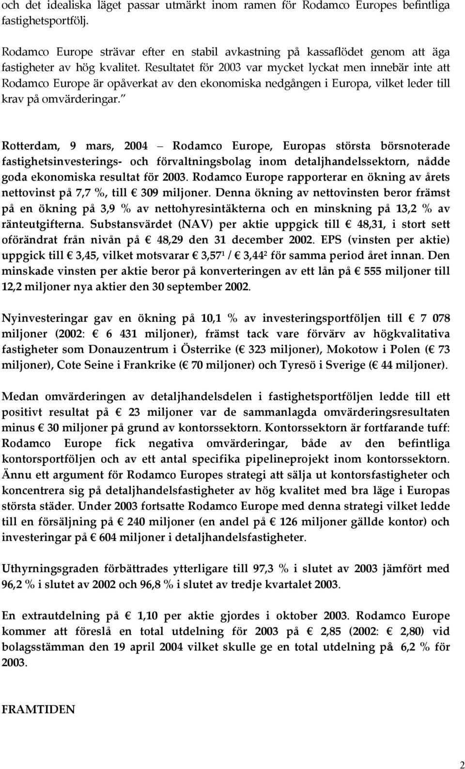 Resultatet för 2003 var mycket lyckat men innebär inte att Rodamco Europe är opåverkat av den ekonomiska nedgången i Europa, vilket leder till krav på omvärderingar.