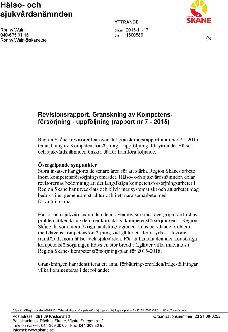 Hälsooch sjukvårdsnämnden önskar därför framföra följande. Övergripande synpunkter Stora insatser har gjorts de senare åren för att stärka s arbete inom kompetensförsörjningsområdet.