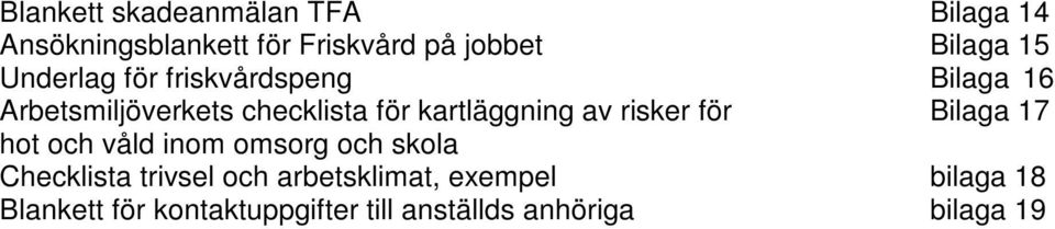 av risker för Bilaga 17 hot och våld inom omsorg och skola Checklista trivsel och