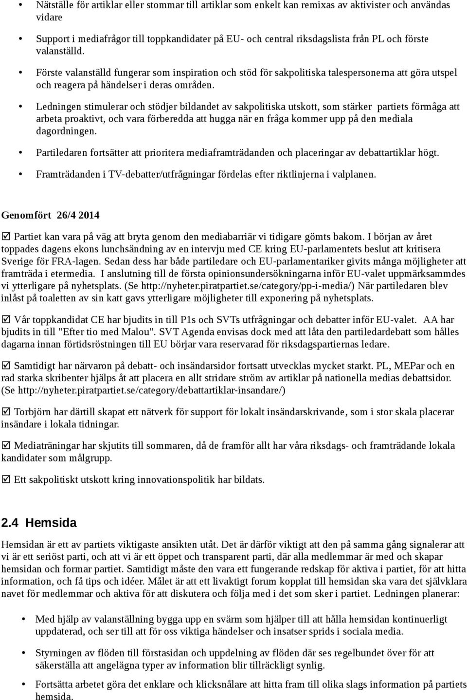 Ledningen stimulerar och stödjer bildandet av sakpolitiska utskott, som stärker partiets förmåga att arbeta proaktivt, och vara förberedda att hugga när en fråga kommer upp på den mediala