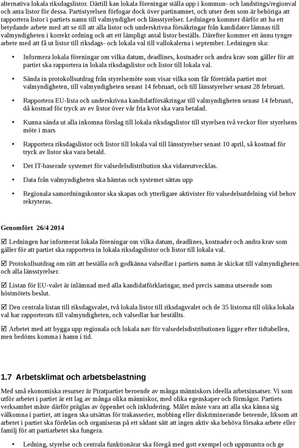 Ledningen kommer därför att ha ett betydande arbete med att se till att alla listor och underskrivna försäkringar från kandidater lämnas till valmyndigheten i korrekt ordning och att ett lämpligt