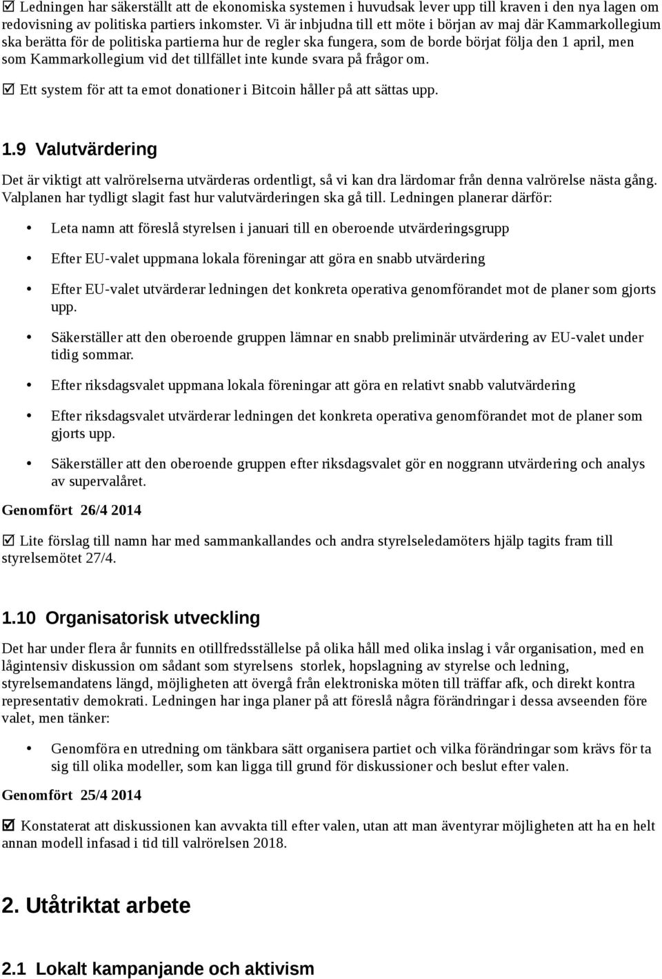 det tillfället inte kunde svara på frågor om. Ett system för att ta emot donationer i Bitcoin håller på att sättas upp. 1.