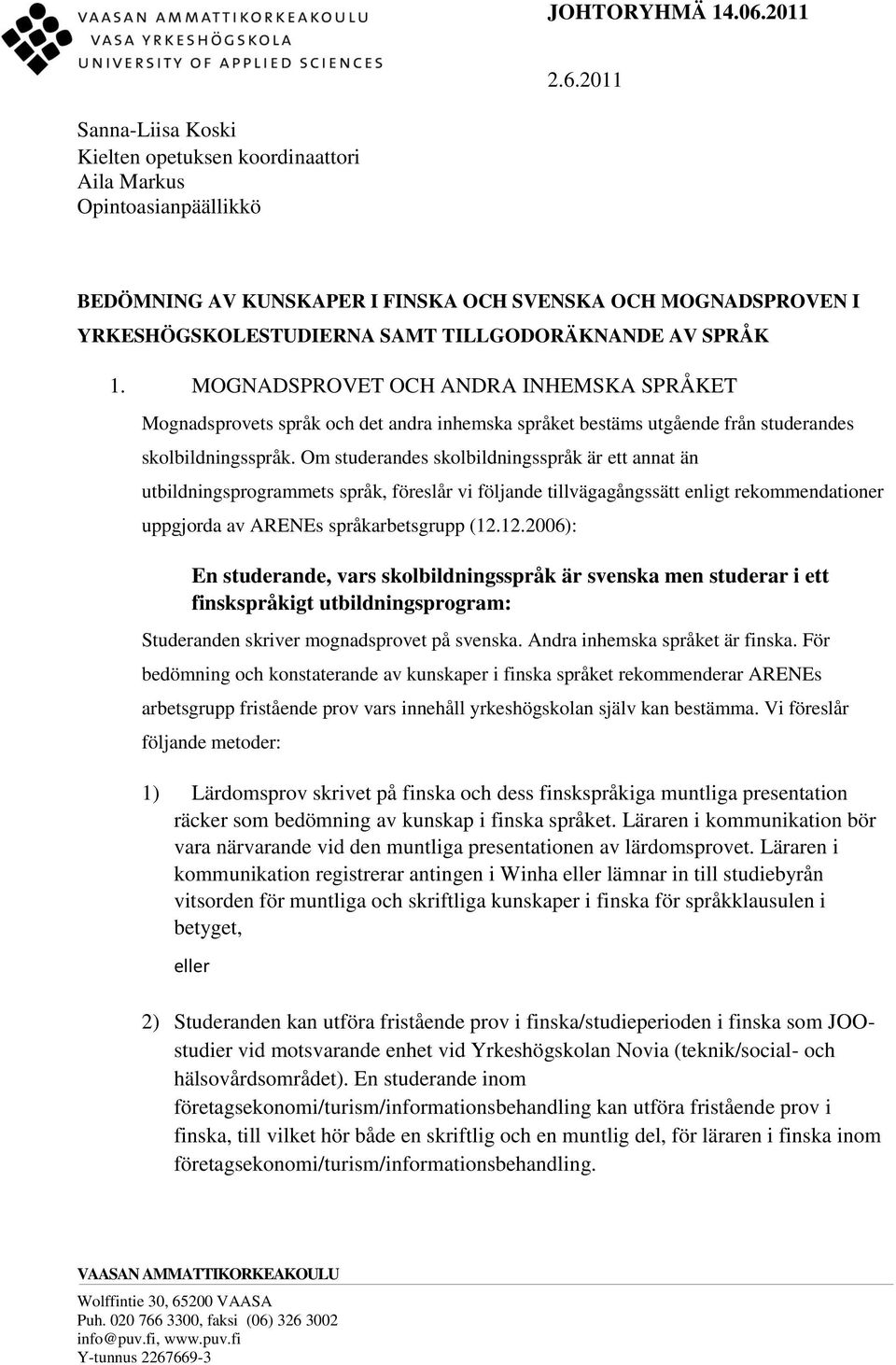 Om studerandes skolbildningsspråk är ett annat än utbildningsprogrammets språk, föreslår vi följande tillvägagångssätt enligt rekommendationer uppgjorda av ARENEs språkarbetsgrupp (12.