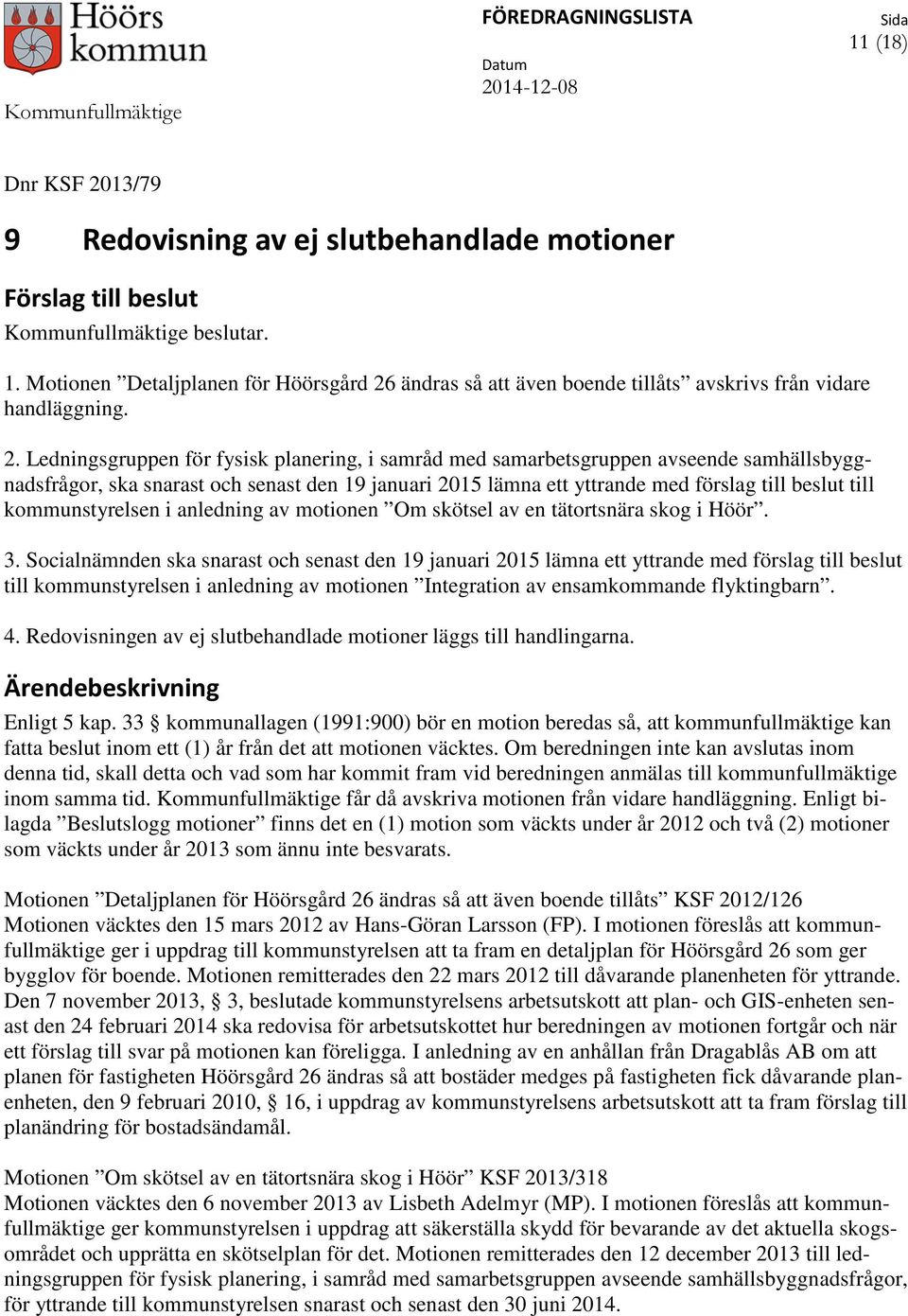 kommunstyrelsen i anledning av motionen Om skötsel av en tätortsnära skog i Höör. 3.