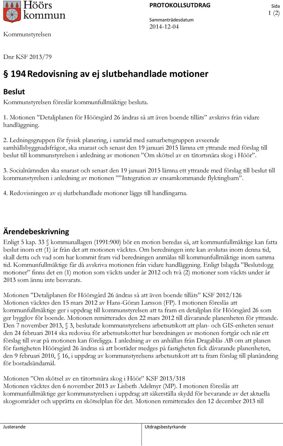 kommunstyrelsen i anledning av motionen Om skötsel av en tätortsnära skog i Höör. 3.