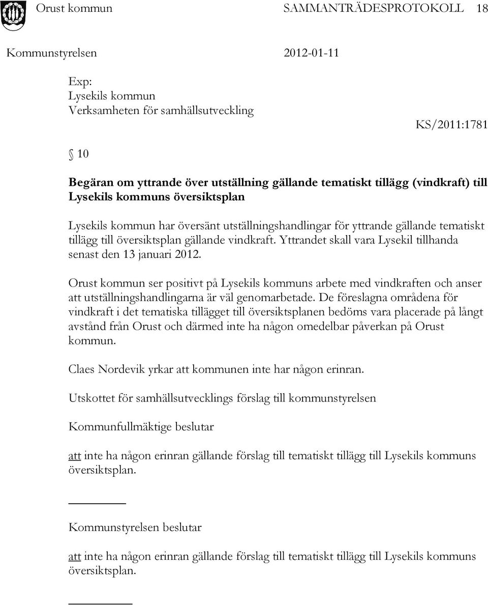 Orust kommun ser positivt på Lysekils kommuns arbete med vindkraften och anser att utställningshandlingarna är väl genomarbetade.