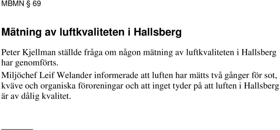 Miljöchef Leif Welander informerade att luften har mätts två gånger för sot,