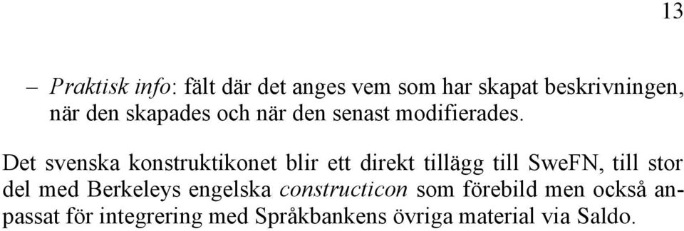 Det svenska konstruktikonet blir ett direkt tillägg till SweFN, till stor del med