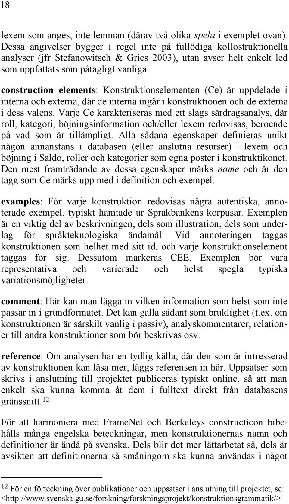 construction_elements: Konstruktionselementen (Ce) är uppdelade i interna och externa, där de interna ingår i konstruktionen och de externa i dess valens.