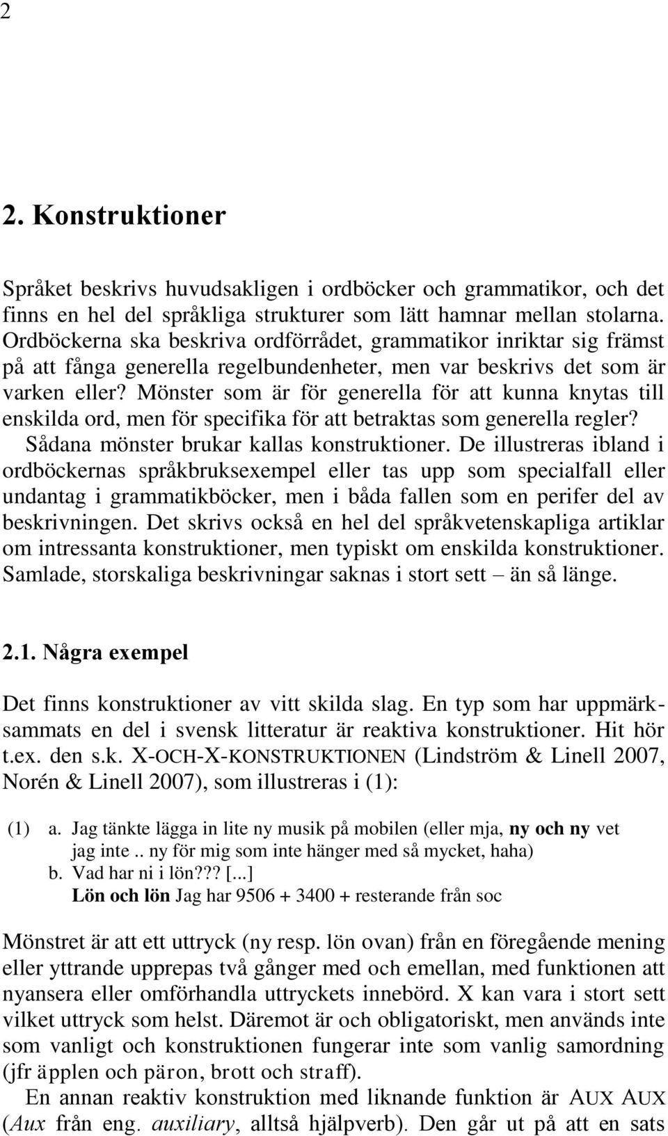 Mönster som är för generella för att kunna knytas till enskilda ord, men för specifika för att betraktas som generella regler? Sådana mönster brukar kallas konstruktioner.