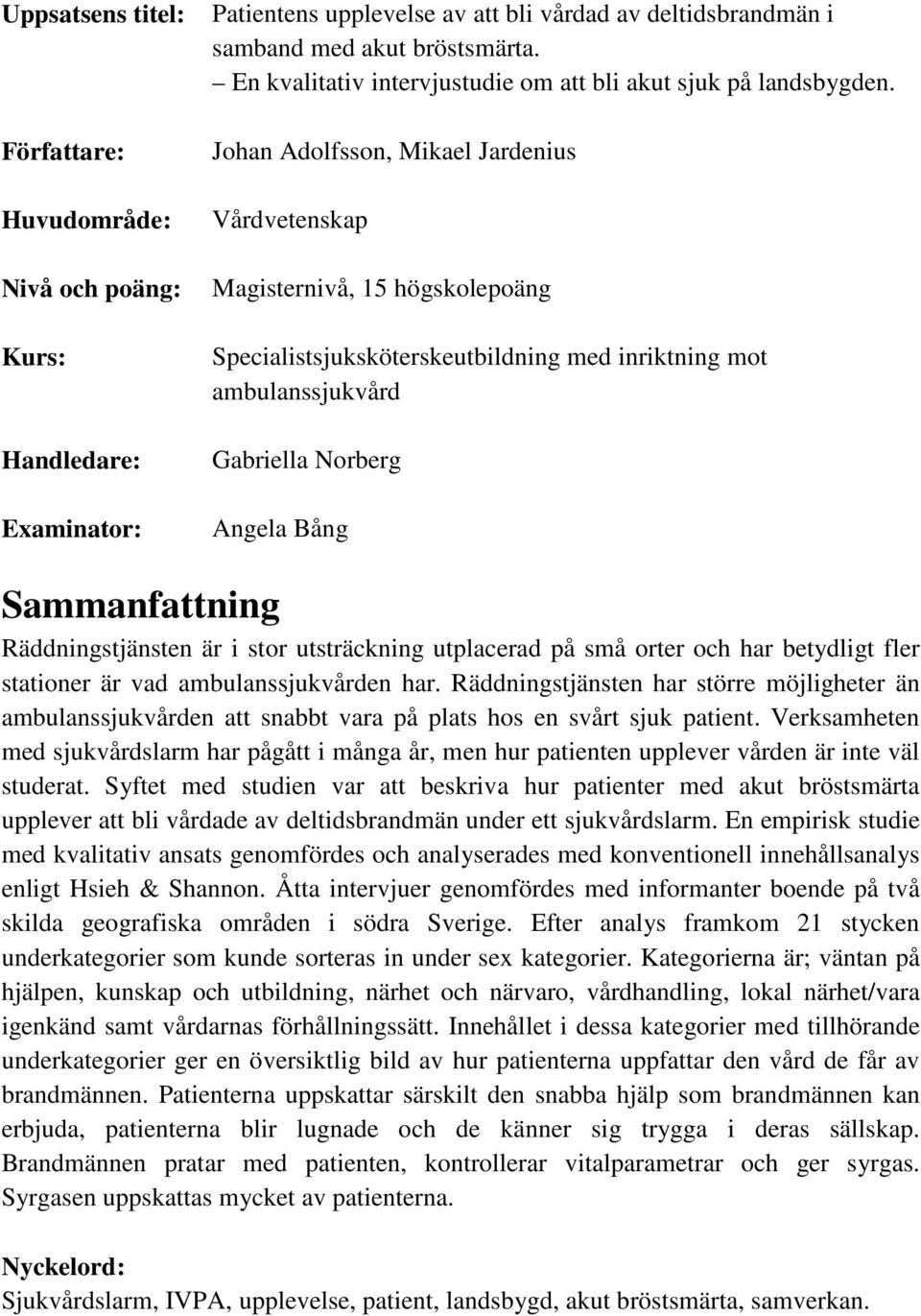 Johan Adolfsson, Mikael Jardenius Vårdvetenskap Magisternivå, 15 högskolepoäng Specialistsjuksköterskeutbildning med inriktning mot ambulanssjukvård Gabriella Norberg Angela Bång Sammanfattning