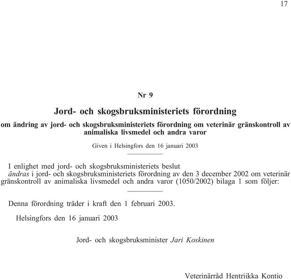 skogsbruksministeriets förordning av den 3 december 2002 om veterinär gränskontroll av animaliska livsmedel och andra varor (1050/2002) bilaga 1 som