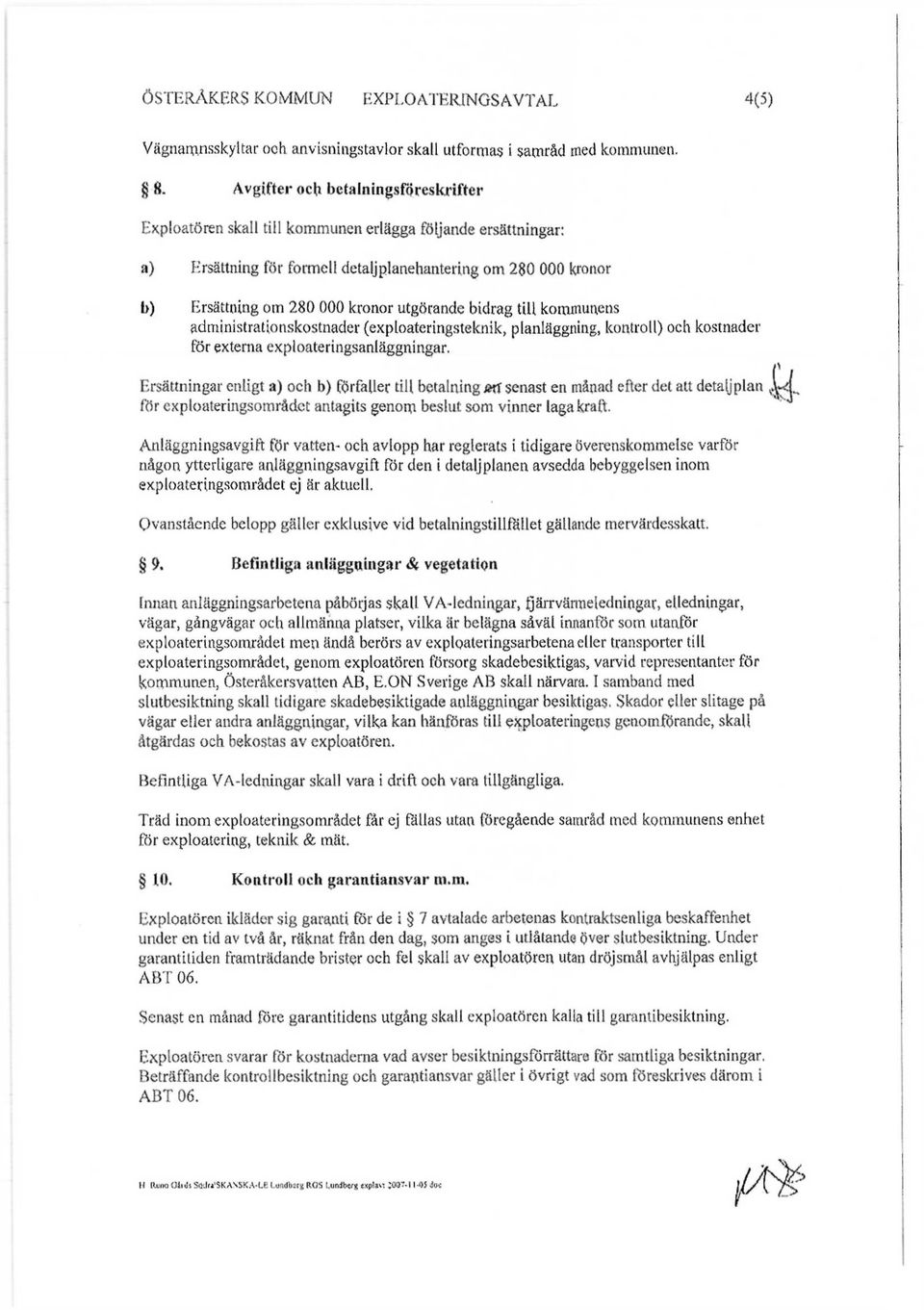 utgörande bidrag till kommunens administrationskostnader (exploateringsteknik, planläggning, kontroll) och kostnader för externa exploateringsanläggningar.