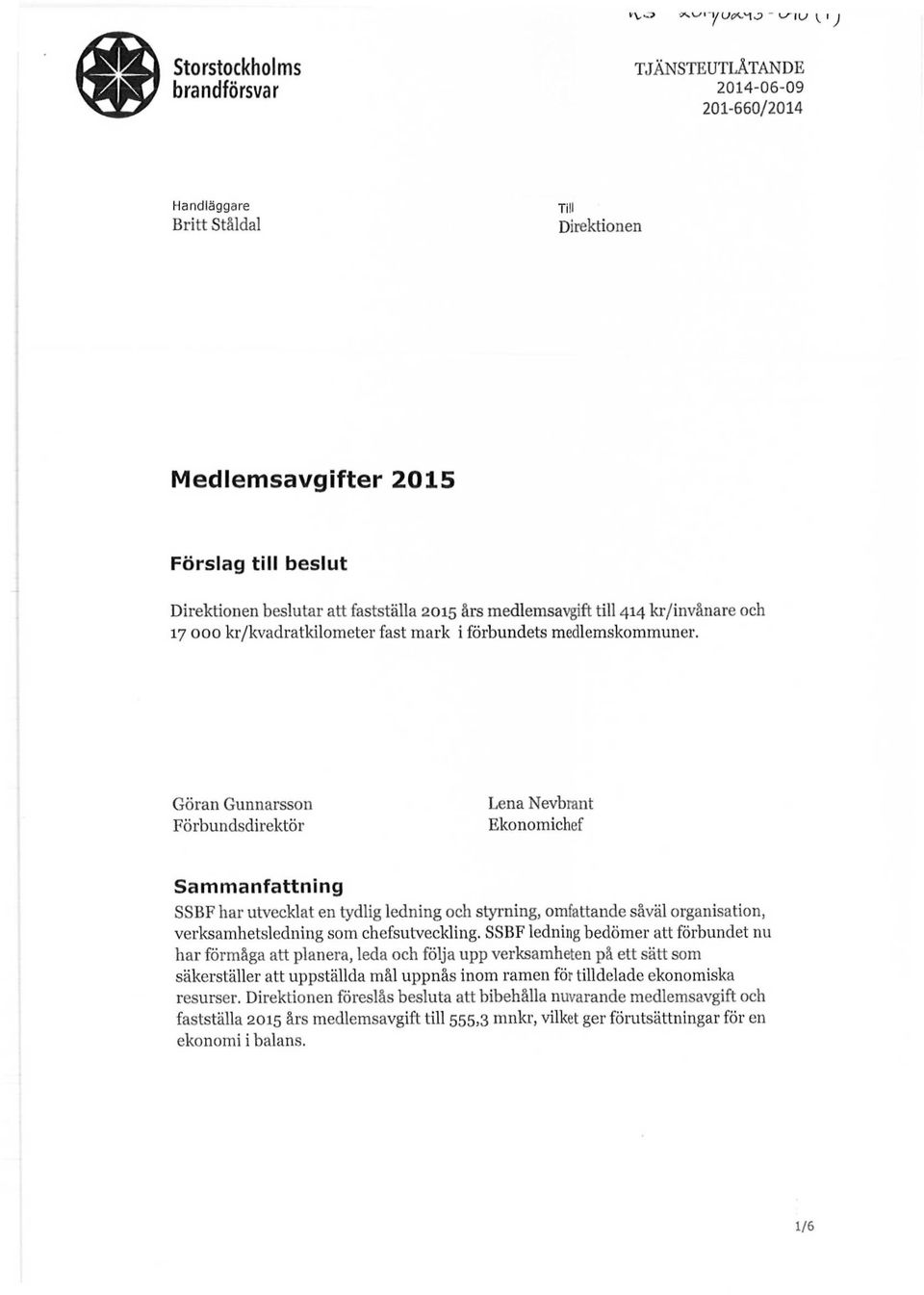 Göran Gunnarsson Förbundsdirektör Lena Nevbrant Ekonomichef Sammanfattning SSBF har utvecklat en tydlig ledning och styrning, omfattande såväl organisation, verksamhetsledning som chefsutveckling.