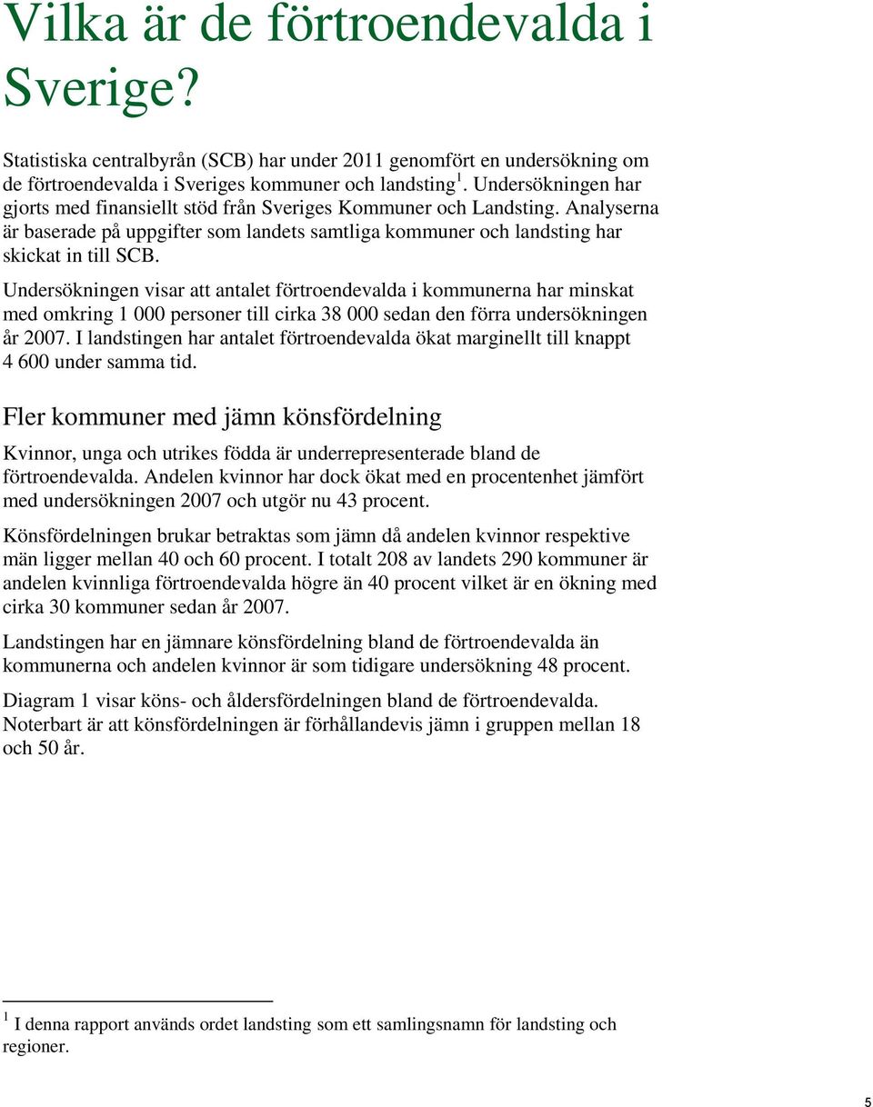 Undersökningen visar att antalet förtroendevalda i kommunerna har minskat med omkring 1 000 personer till cirka 38 000 sedan den förra undersökningen år 2007.
