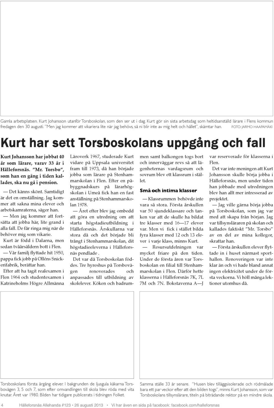 Foto: Kurt har sett Torsboskolans uppgång och fall Kurt Johansson har jobbat 40 år som lärare, varav 33 år i Hälleforsnäs. Mr. Torsbo, som han en gång i tiden kallades, ska nu gå i pension.