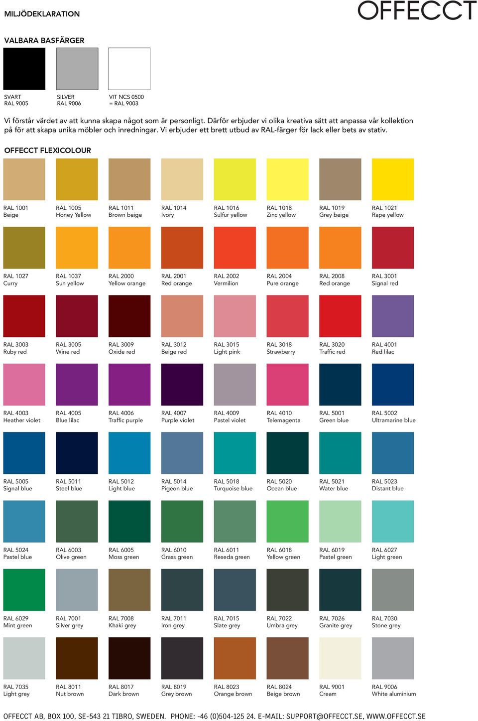 OFFECCT FLEXICOLOUR RAL 1001 Beige RAL 1005 Honey Yellow RAL 1011 Brown beige RAL 1014 Ivory RAL 1016 Sulfur yellow RAL 1018 Zinc yellow RAL 1019 Grey beige RAL 1021 Rape yellow RAL 1027 Curry RAL