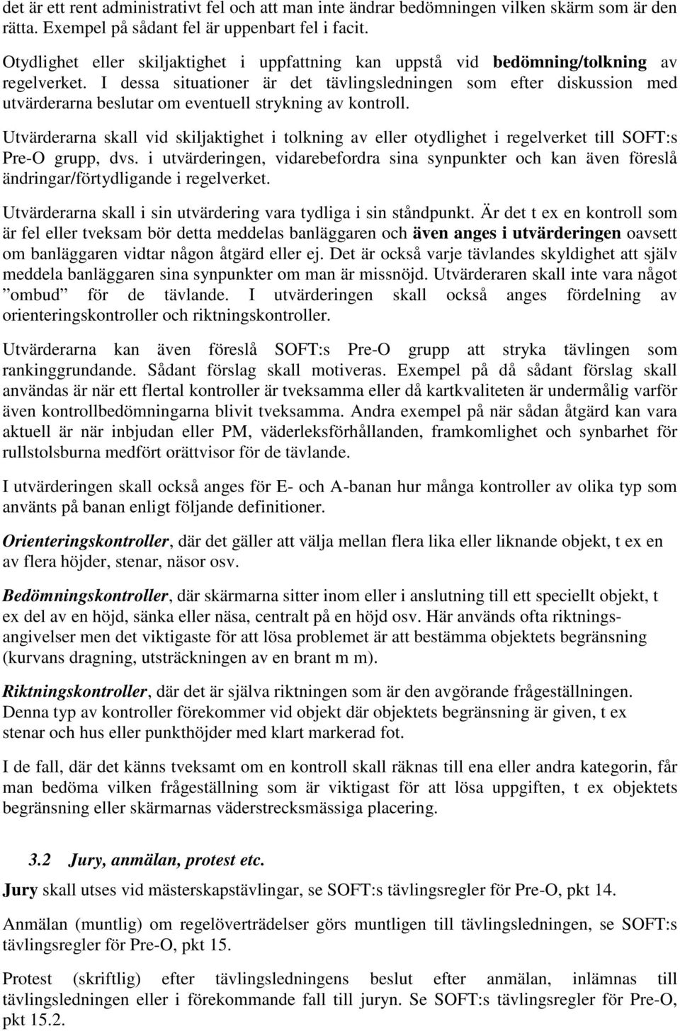 I dessa situationer är det tävlingsledningen som efter diskussion med utvärderarna beslutar om eventuell strykning av kontroll.