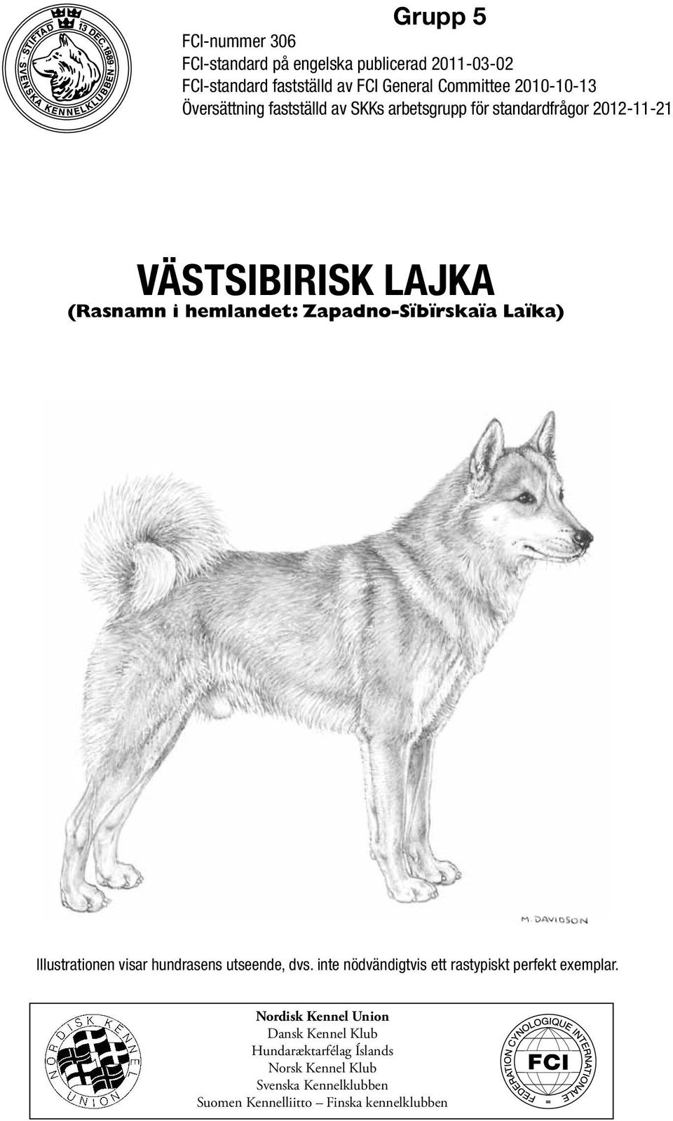 Zapadno-Sïbïrskaïa Laïka) Illustrationen visar hundrasens utseende, dvs. inte nödvändigtvis ett rastypiskt perfekt exemplar.