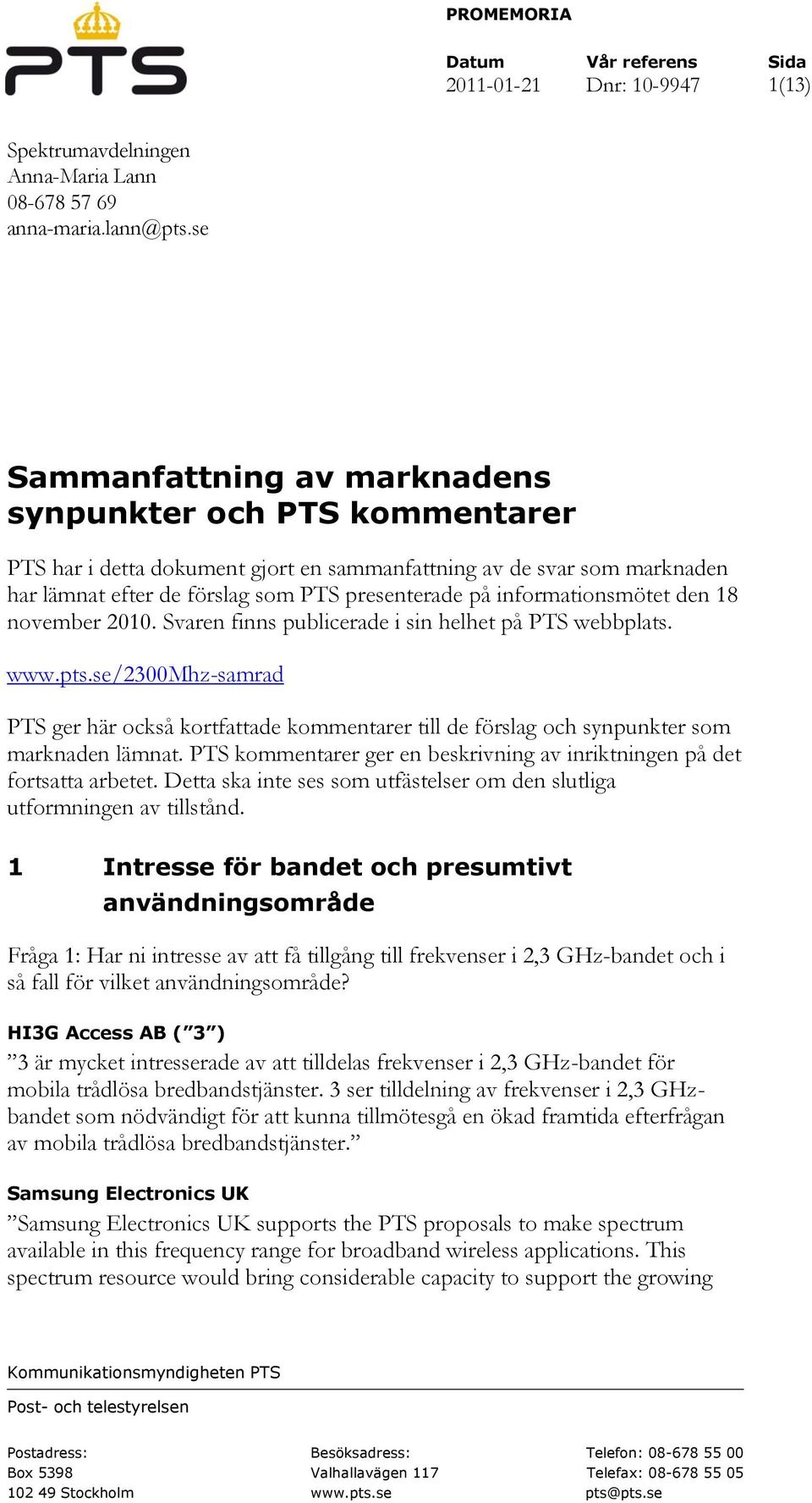 informationsmötet den 18 november 2010. Svaren finns publicerade i sin helhet på PTS webbplats. www.pts.