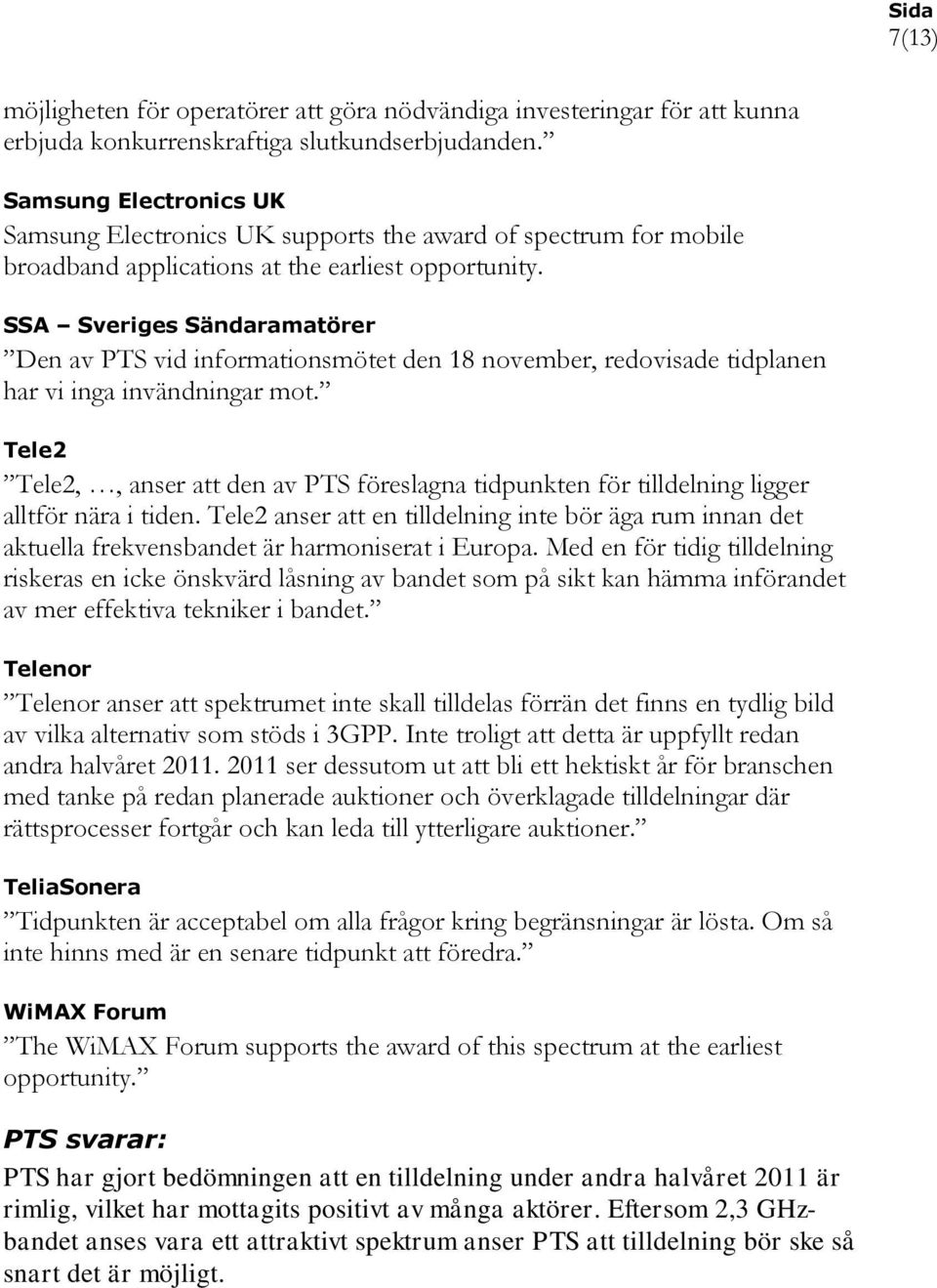 SSA Sveriges Sändaramatörer Den av PTS vid informationsmötet den 18 november, redovisade tidplanen har vi inga invändningar mot.