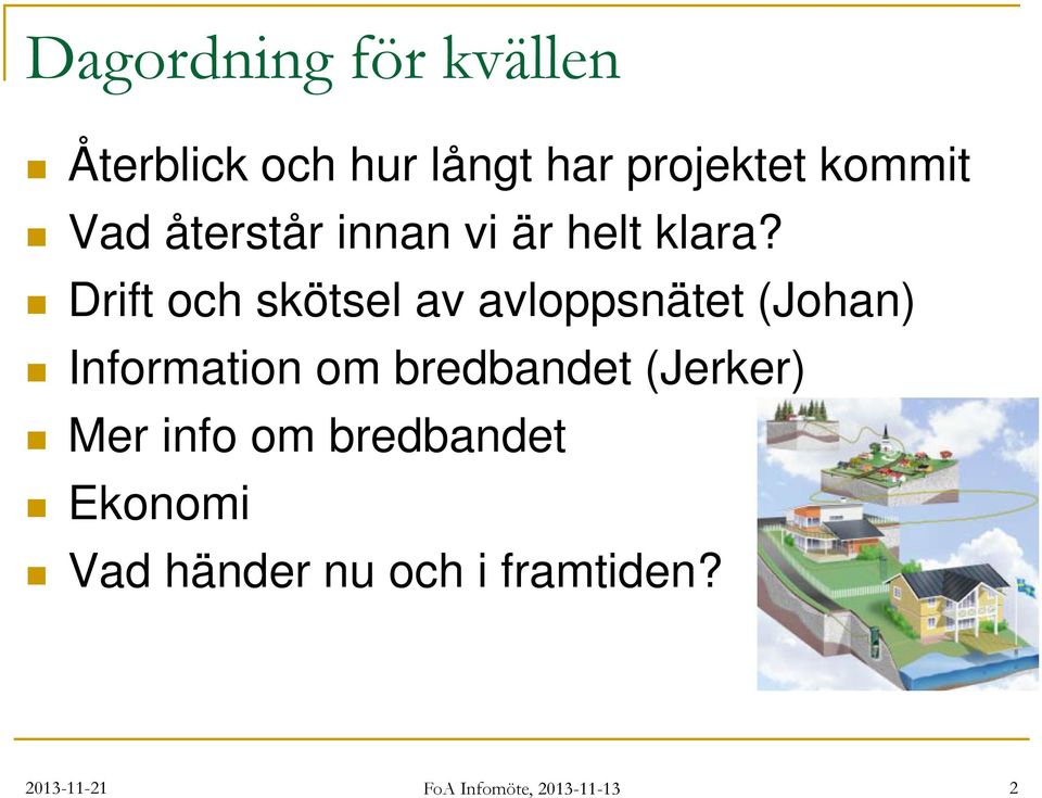 Drift och skötsel av avloppsnätet (Johan) Information om bredbandet