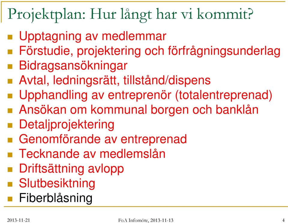 ledningsrätt, tillstånd/dispens Upphandling av entreprenör (totalentreprenad) Ansökan om kommunal