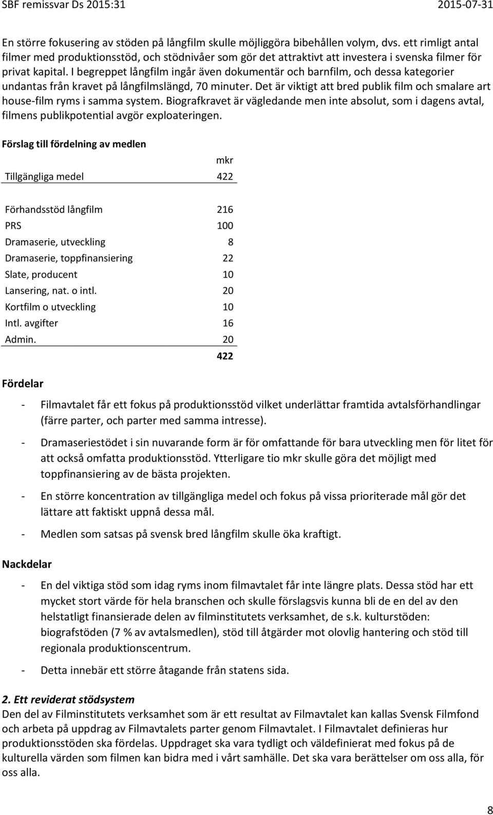 I begreppet långfilm ingår även dokumentär och barnfilm, och dessa kategorier undantas från kravet på långfilmslängd, 70 minuter.