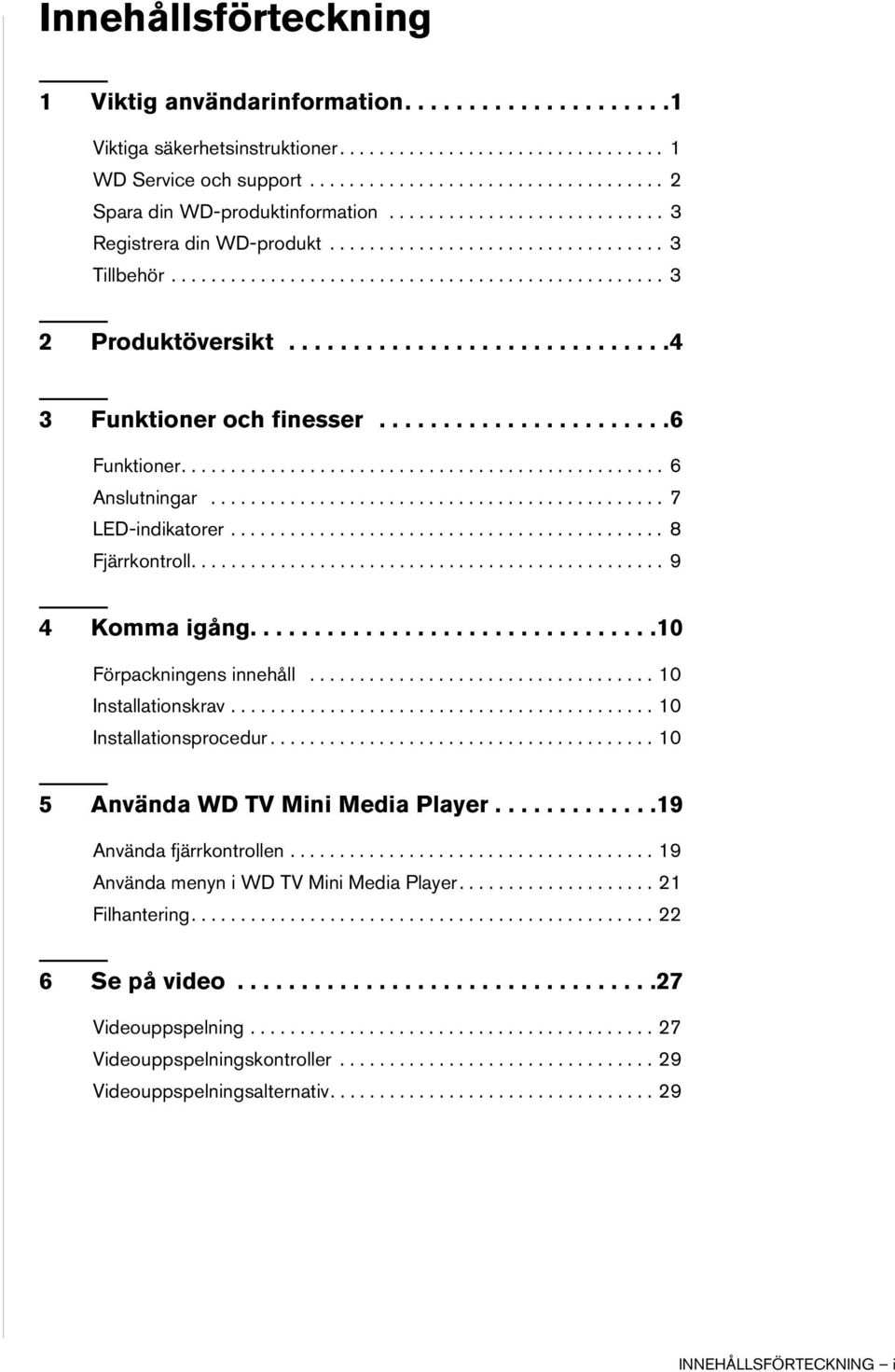 ......................6 Funktioner................................................. 6 Anslutningar.............................................. 7 LED-indikatorer............................................ 8 Fjärrkontroll.