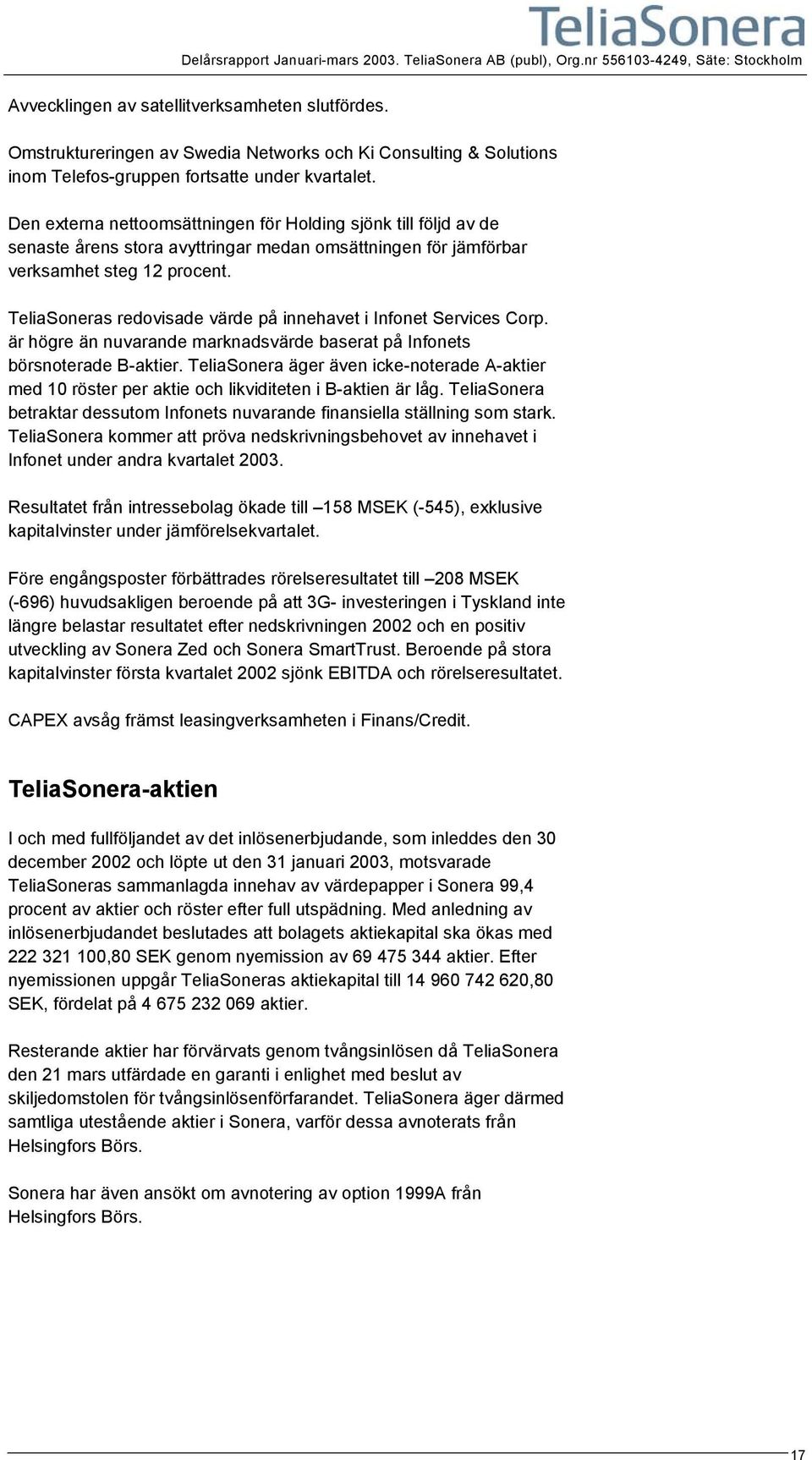 Den externa nettoomsättningen för Holding sjönk till följd av de senaste årens stora avyttringar medan omsättningen för jämförbar verksamhet steg 12 procent.