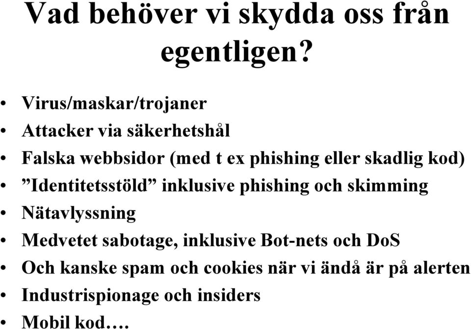 eller skadlig kod) Identitetsstöld inklusive phishing och skimming Nätavlyssning