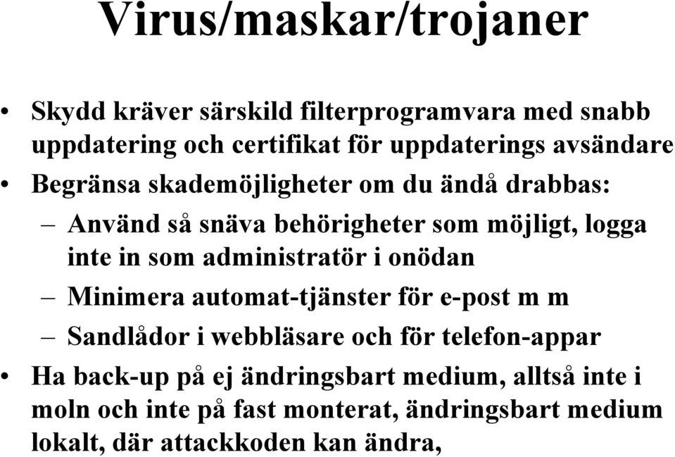 administratör i onödan Minimera automat-tjänster för e-post m m Sandlådor i webbläsare och för telefon-appar Ha back-up