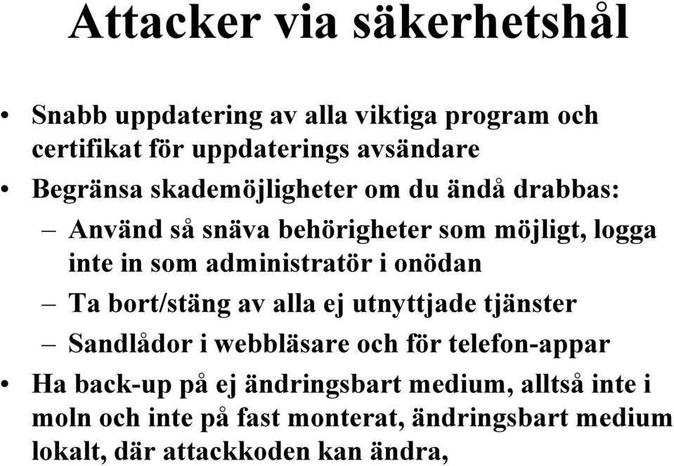 administratör i onödan Ta bort/stäng av alla ej utnyttjade tjänster Sandlådor i webbläsare och för telefon-appar Ha